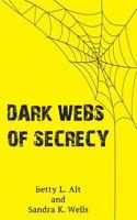 Dark Webs of Secrecy 1457531828 Book Cover