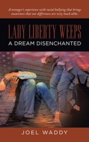 Lady Liberty Weeps: A dream disenchanted 166556914X Book Cover