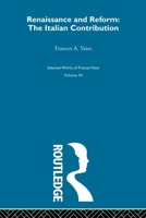 Renaissance and Reform: The Italian Contribution; Collected Essays (Yates, Frances Amelia. Collected Essays, V. 2.) 041560608X Book Cover