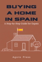 Buying a Home in Spain: A Step-by-Step Guide for Expats: Your Essential Handbook for Spanish Property Ownership B0FGTQVQWG Book Cover