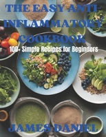 The Easy Anti-Inflammatory Cookbook: 100+Simple Recipes for Beginners (Health and fitness) B0CM37Y437 Book Cover