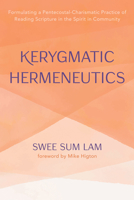 Kerygmatic Hermeneutics: Formulating a Pentecostal-Charismatic Practice of Reading Scripture in the Spirit in Community 1666701440 Book Cover