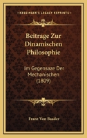 Beitrage Zur Dinamischen Philosophie: Im Gegensaze Der Mechanischen (1809) 1179869168 Book Cover