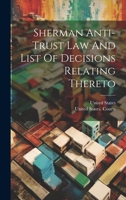 Sherman Anti-trust Law And List Of Decisions Relating Thereto 102234918X Book Cover
