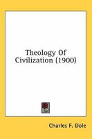 The Theology of Civilization 0548765863 Book Cover