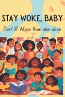 Stay Woke, Baby: More than skin deep | A book about diversity, race and inclusion for children and early teens B0DS2NPRW4 Book Cover
