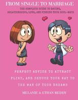 From Single to Marriage: The Complete Guide to Dating, Relationships, Love, and Finding Your Soulmate: Perfect Advice for Women to Attract, Flirt, and Seduce Their Way to the Man of Their Dreams 1098966821 Book Cover