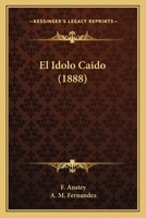 El Idolo Caido (1888) 1167629558 Book Cover