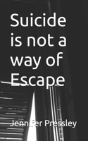 Suicide is not a way of Escape B0GJZY8GRP Book Cover