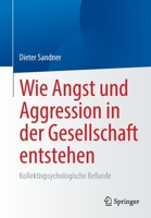 Wie Angst und Aggression in der Gesellschaft entstehen: Kollektivpsychologische Befunde 3658366974 Book Cover