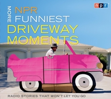NPR More Funniest Driveway Moments: Radio Stories That Won't Let You Go 1615730370 Book Cover