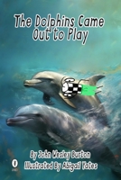 The Dolphins Came Out To Play B0C5KNP14W Book Cover