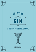 Enjoying Gin: A Tasting Guide and Journal 0760375097 Book Cover