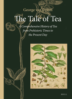 The Tale of Tea: A Comprehensive History of Tea from Prehistoric Times to the Present Day 9004444726 Book Cover