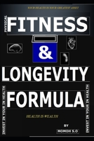 PHYSICAL FITNESS & LONGEVITY FORMULA: STAYING FIT AT ANY AGE B0C47Q57SC Book Cover