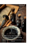 Meisterwerke der Tintenherstellung: Tintenrezepte und die Geschichte hinter den Worten (German Edition) 338447287X Book Cover