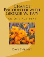 Chance Encounter with George W. 1979: An One Act Play 1495495817 Book Cover