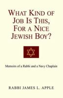 What Kind of Job Is This, for a Nice Jewish Boy?: Memoir of a Rabbi and a Navy Chaplain 1413488145 Book Cover