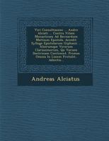 Viri Consultissimi ... Andre Alciati ... Contra Vitam Monasticam Ad Bernardum Mattium Epistola. Accedit Sylloge Epistolarum Giphanii ... Aliorumque Virorum Clarissimorum, Qu Variam Doctrinam Continent 1249996465 Book Cover