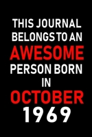 This Journal belongs to an Awesome Person Born in October 1969: Blank Line Journal, Notebook or Diary is Perfect for the October Borns. Makes an Awesome Birthday Gift and an Alternative to B-day Prese 1695381874 Book Cover