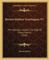 Burton Holmes Travelogues: The Hawaiian Islands. the Edge of China. Manila 1120168643 Book Cover