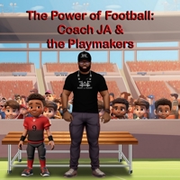 The Power of Football: Coach JA & the Playmakers B0G76CDKL5 Book Cover