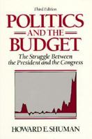 Politics and the Budget: The Struggle Between the President and the Congress 0136844162 Book Cover