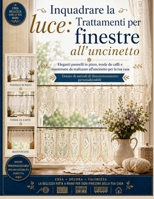 Inquadrare la luce: Trattamenti per finestre all'uncinetto: Eleganti pannelli in pizzo, tende da caffè e mantovane da realizzare all'uncinetto per la tua casa (Italian Edition) B0H61TQWXL Book Cover