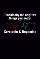 Technically Only Two Things You Enjoy: Serotonin & Dopamine: Neurochemistry Journal, Blank Ruled Lined Notebook/Composition, Gift for Brain Chemistry ... Teacher Colleges, Writing Notes Ideas Diaries 1712875019 Book Cover