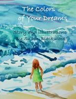 The Colors of Your Dreams 1502480689 Book Cover