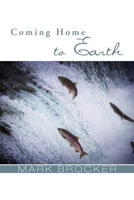 Coming Home to Earth 1498221734 Book Cover