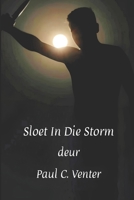Sloet In Die Storm: Paul C. Venter se beroemdste karakters gaan op ‘n gevaarlike reis, wat hulle diepste menslikheid bloot lê. (Afrikaans Edition) B0F3DRWYNK Book Cover