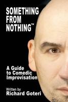 Something From Nothing: The Technique of Improvisation 1470051478 Book Cover