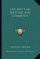 Life and I or Sketches and Comments 141799407X Book Cover