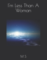I'm Less Than A Woman B0HMFDFW9Z Book Cover