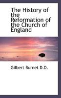 The History of the Reformation of the Church of England: A New Edition Carefully Revised, and the Records Collated with the Originals 1016944365 Book Cover