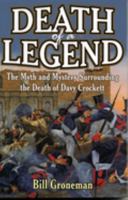 Death of a Legend: The Myth and Mystery Surrounding the Death of Davy Crockett 1556226888 Book Cover