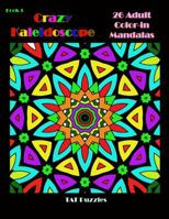 Crazy Kaleidoscope - 26 Adult Color-in Mandalas 1725953595 Book Cover