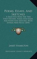 Poems, Essays, And Sketches: A Selection From The Two First Volumes, Poems And Essays And Poems And Sketches, With Several New Pieces 1164935968 Book Cover