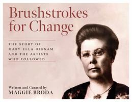 Brushstrokes for Change: The Story of Mary Ella Dignam and the Artists Who Followed 1038338441 Book Cover
