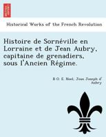 Histoire de Sorna(c)Ville En Lorraine Et de Jean Aubry, Capitaine de Grenadiers Sous L'Ancien Ra(c)Gime 201301659X Book Cover