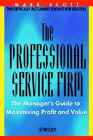 The Professional Service Firm: The Manager's Guide to Maximising Profit and Value 047149948X Book Cover