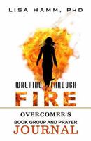 Walking Through Fire Overcomer's Book Group and Prayer Journal 1532823479 Book Cover