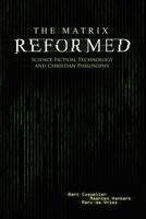 The Matrix Reformed: Science Fiction, Technology, and Christian Philosophy 093291490X Book Cover