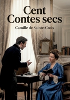Cent Contes secs: Des récits brefs et incisifs de Camille de Sainte Croix, offrant un aperçu satirique de la société française de la fin du XIXe siècle. (French Edition) B0H1ZTYB5C Book Cover