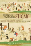 Dodging and Confronting Stigma: Outcast and Marginal People in Medieval Japan 0824899431 Book Cover