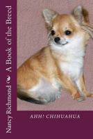 Ahh! Chihuahua: A Book of the Breed 1482357070 Book Cover
