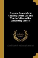Common Essentials in Spelling; a Word List and Teacher's Manual for Elementary Schools 1361632518 Book Cover