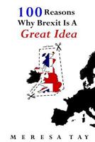 100 Reasons Why Brexit Is a Great Idea 1521970777 Book Cover