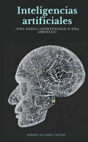 Inteligencias Artificiales: ¿Una nueva oportunidad o una amenza? B0BPS5TRRP Book Cover